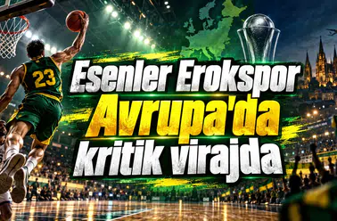 Esenler Erokspor Avrupa'da kritik virajda
