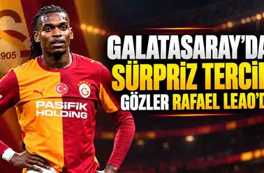 GALATASARAY'DA SÜRPRİZ TERCİH! GÖZLER RAFAEL LEAO'DA