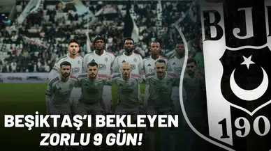 Beşiktaş’ı Bekleyen Zorlu 9 Gün!