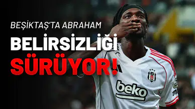 Beşiktaş’ta Abraham Belirsizliği Sürüyor!