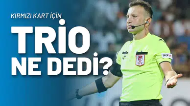 Kırmızı Kart İçin Trio Ne Dedi?