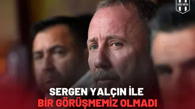 Sergen Yalçın İle Bir Görüşmemiz Olmadı