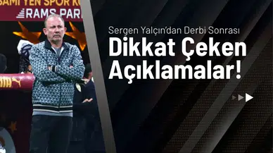 Sergen Yalçın’dan Derbi Sonrası Dikkat Çeken Açıklamalar!