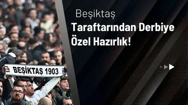 Beşiktaş Taraftarından Derbiye Özel Hazırlık!