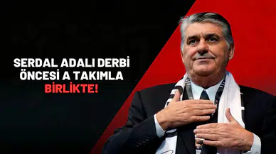 Serdal Adalı derbi öncesi A Takımla birlikte!