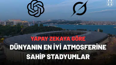 Yapay zeka dünyanın en iyi atmosferine sahip stadyumlarıseçti!