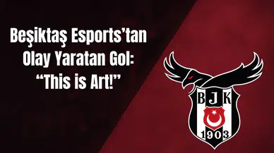 Beşiktaş Esports’tan Olay Yaratan Gol: “This is Art!”