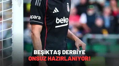 Beşiktaş Derbiye Onsuz Hazırlanıyor!