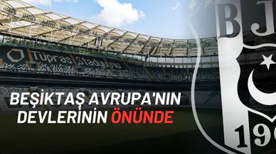 Beşiktaş Avrupa'nın Devlerinin Önünde