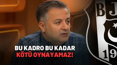 Bu kadro bu kadar kötü oynayamaz!