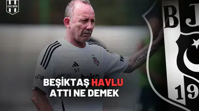 Beşiktaş Havlu Attı Ne Demek