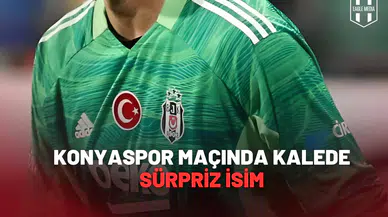 Beşiktaş Konyaspor Maçında Kalede Sürpriz İsim