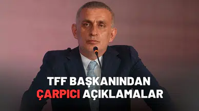 TFF Başkanı’ndan Hakemler İçin Şok Eden Skandal Açıklamalar