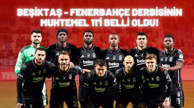 Beşiktaş - Fenerbahçe derbisinin muhtemel 11'i belli oldu!