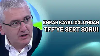 Emrah Kayalıoğlu’ndan TFF’ye sert soru!