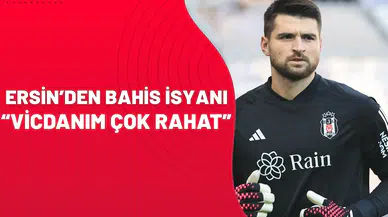 Ersin’den bahis isyanı: "Vicdanım çok rahat"