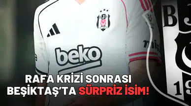 Rafa krizi sonrası Beşiktaş’ta sürpriz isim!