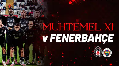 Beşiktaş'ın Fenerbahçe maçı muhtemel 11'i
