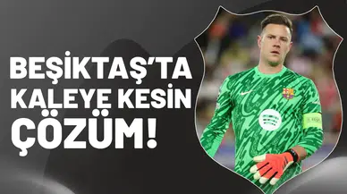 Beşiktaş'ta kaleye kesin çözüm
