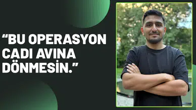 “Bu operasyon cadı avına dönmesin.”
