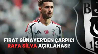 Fırat Günayer'den çarpıcı Rafa Silva açıklaması!