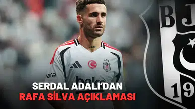 Serdal Adalı'dan Rafa Silva açıklaması!
