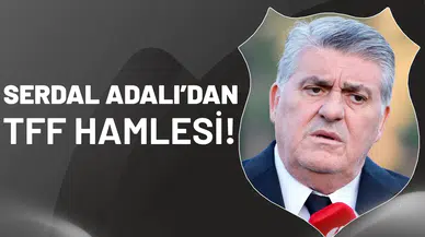 Serdal Adalı’dan TFF hamlesi!