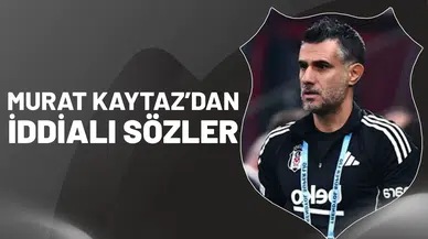 Murat Kaytaz’dan iddialı sözler