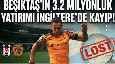 Beşiktaş'ın 3.2 milyonluk yatırımı İngiltere'de kayıp!