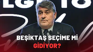 Beşiktaş seçime mi gidiyor?