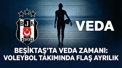 Beşiktaş’ta veda zamanı: Voleybol takımında flaş ayrılık