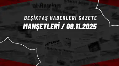 Beşiktaş Haberleri Gazete Manşetleri | 9 Kasım 2025