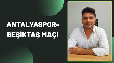 ANTALYASPOR-BEŞİKTAŞ MAÇI