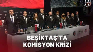 Beşiktaş’ta komisyon krizi