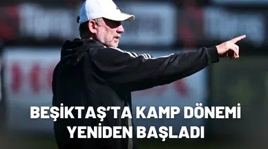 Beşiktaş’ta kamp dönemi yeniden başladı