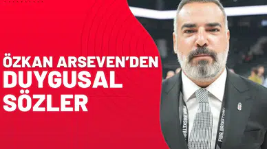 Özkan Arseven’den Duygusal Sözler