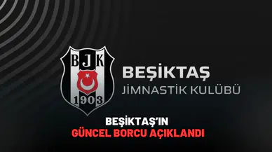 Beşiktaş’ın güncel borcu açıklandı