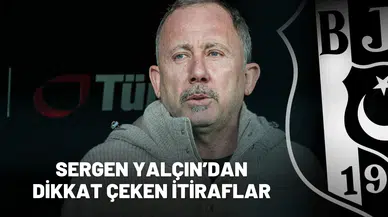 Sergen Yalçın’dan dikkat çeken itiraflar