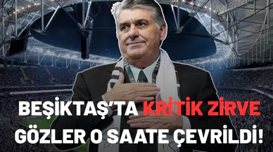 Beşiktaş’ta kritik zirve: Gözler o saate çevrildi!