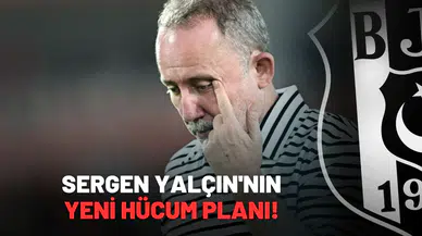 Sergen Yalçın'nın yeni hücum planı!