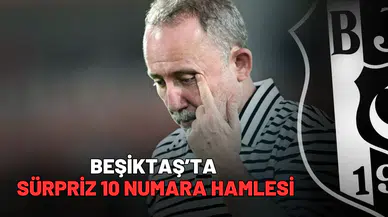 Beşiktaş’ta sürpriz 10 numara hamlesi