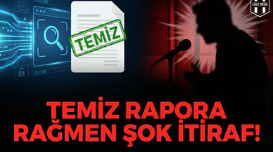 Temiz rapora rağmen şok itiraf!