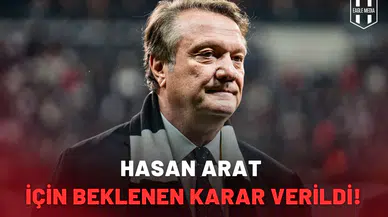 Hasan Arat için beklenen karar verildi!