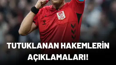 TFF'nin tutuklanan klasman hakemlerinin açıklamaları!