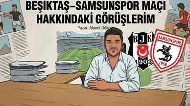 BEŞİKTAŞ–SAMSUNSPOR MAÇI HAKKINDAKİ GÖRÜŞLERİM