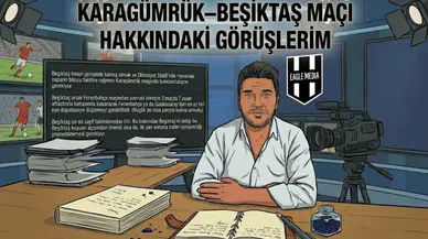 KARAGÜMRÜK–BEŞİKTAŞ MAÇI HAKKINDAKİ GÖRÜŞLERİM