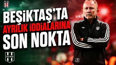 Beşiktaş'ta ayrılık iddialarına son nokta