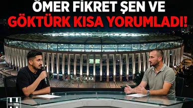 Ömer Fikret Şen ve Göktürk Kısa yorumladı!