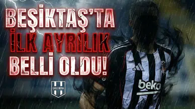 Beşiktaş'ta ilk ayrılık belli oldu!