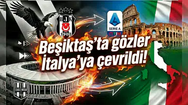 Beşiktaş'ta gözler İtalya'ya çevrildi!